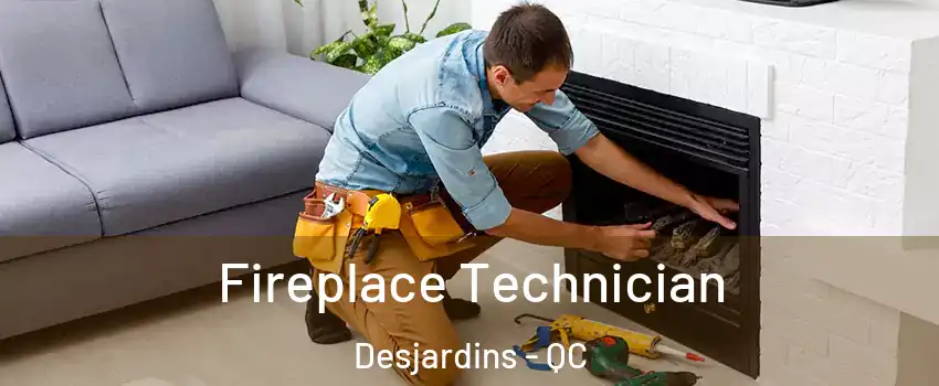  Fireplace Technician Desjardins - QC