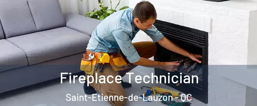 Fireplace Technician Saint-Etienne-de-Lauzon - QC