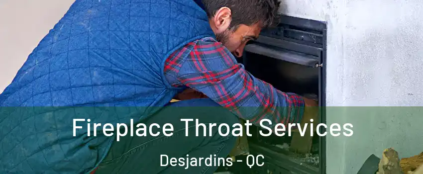 Fireplace Throat Services Desjardins - QC