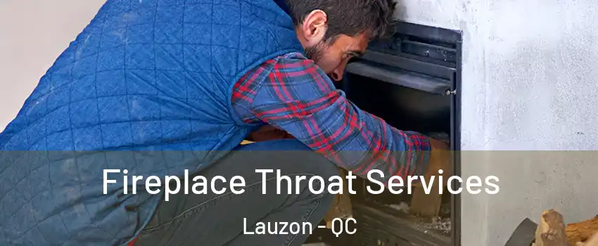 Fireplace Throat Services Lauzon - QC