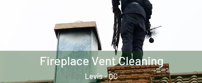 Fireplace Vent Cleaning Levis - QC