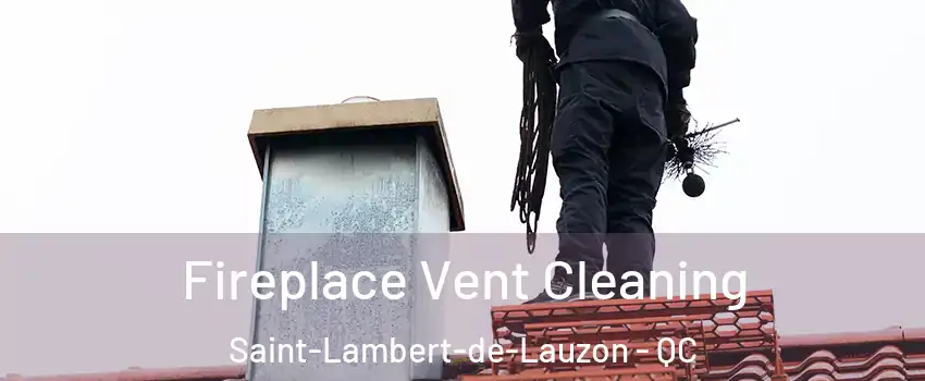 Fireplace Vent Cleaning Saint-Lambert-de-Lauzon - QC