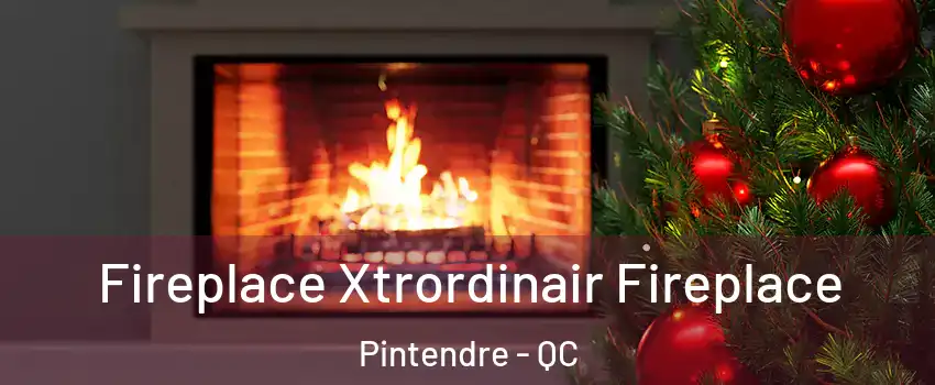 Fireplace Xtrordinair Fireplace Pintendre - QC