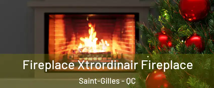  Fireplace Xtrordinair Fireplace Saint-Gilles - QC