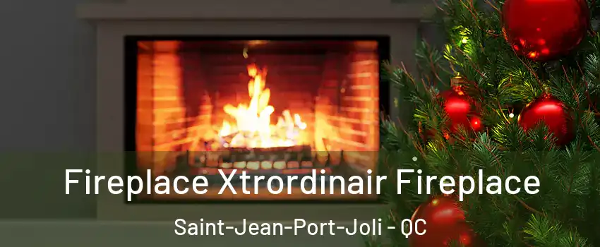 Fireplace Xtrordinair Fireplace Saint-Jean-Port-Joli - QC