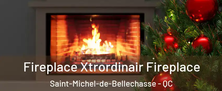  Fireplace Xtrordinair Fireplace Saint-Michel-de-Bellechasse - QC