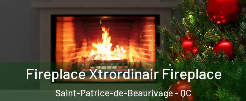 Fireplace Xtrordinair Fireplace Saint-Patrice-de-Beaurivage - QC