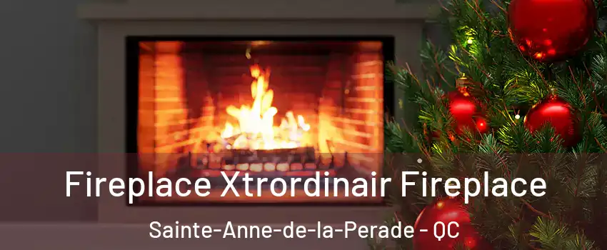  Fireplace Xtrordinair Fireplace Sainte-Anne-de-la-Perade - QC