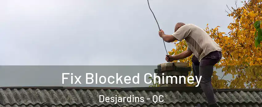Fix Blocked Chimney Desjardins - QC