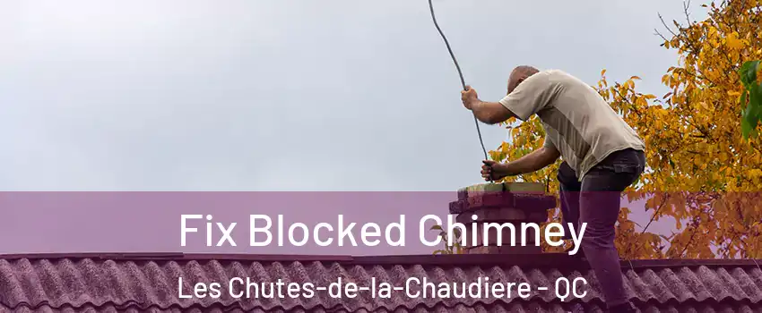 Fix Blocked Chimney Les Chutes-de-la-Chaudiere - QC