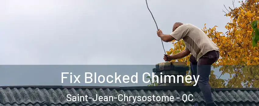 Fix Blocked Chimney Saint-Jean-Chrysostome - QC