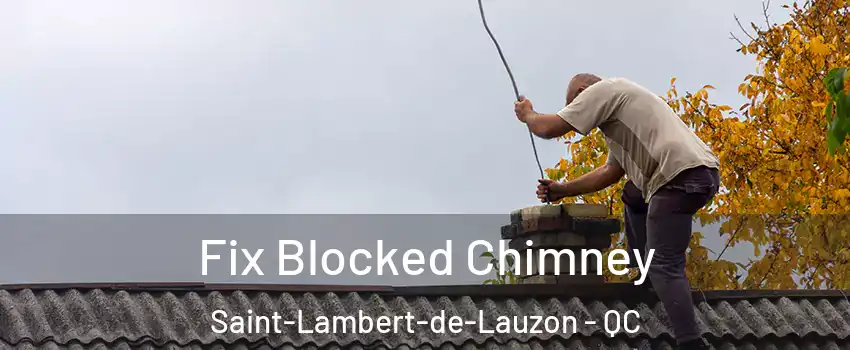 Fix Blocked Chimney Saint-Lambert-de-Lauzon - QC