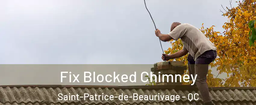 Fix Blocked Chimney Saint-Patrice-de-Beaurivage - QC