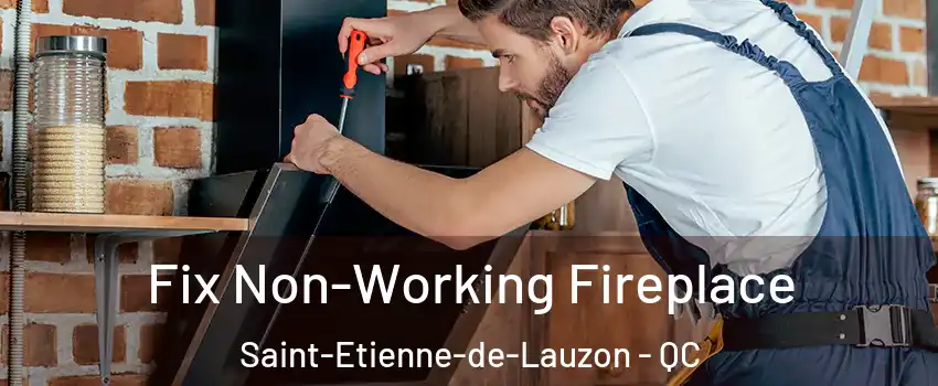  Fix Non-Working Fireplace Saint-Etienne-de-Lauzon - QC