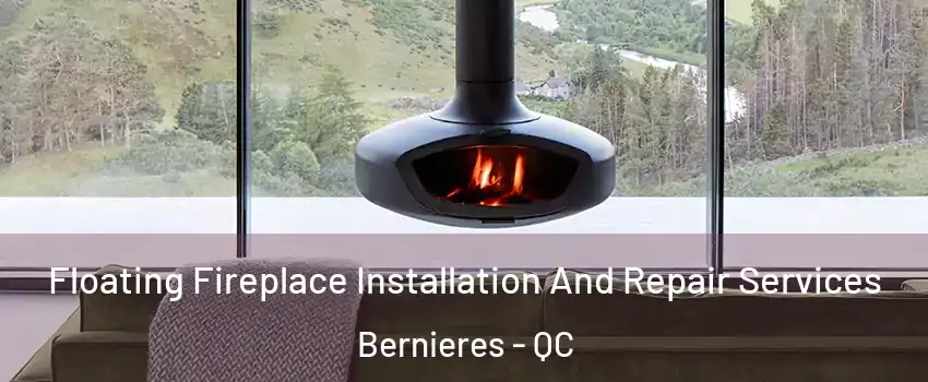 Floating Fireplace Installation And Repair Services Bernieres - QC