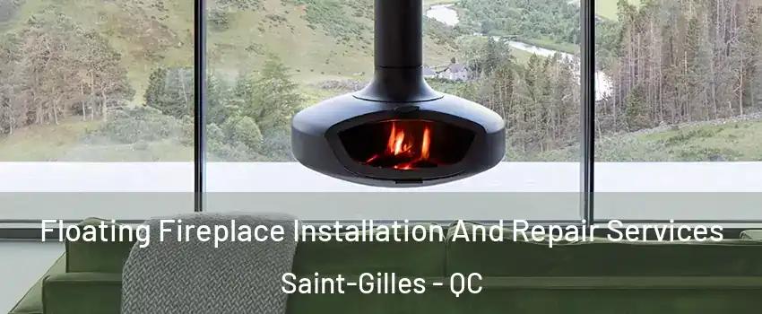 Floating Fireplace Installation And Repair Services Saint-Gilles - QC