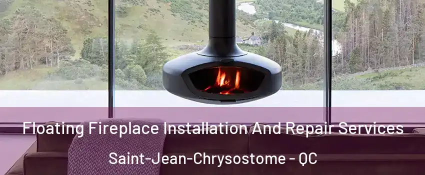 Floating Fireplace Installation And Repair Services Saint-Jean-Chrysostome - QC
