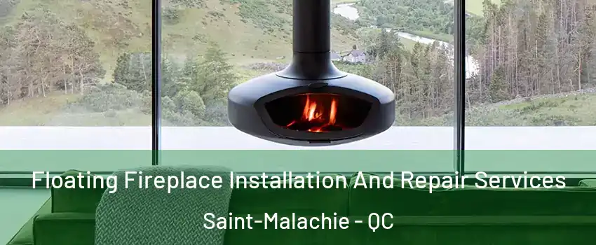 Floating Fireplace Installation And Repair Services Saint-Malachie - QC