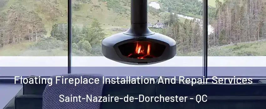Floating Fireplace Installation And Repair Services Saint-Nazaire-de-Dorchester - QC