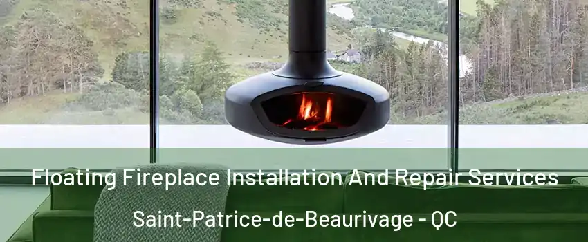 Floating Fireplace Installation And Repair Services Saint-Patrice-de-Beaurivage - QC