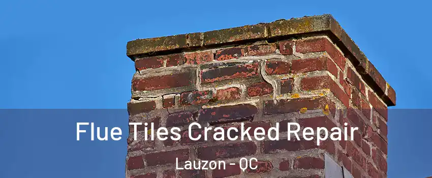  Flue Tiles Cracked Repair Lauzon - QC