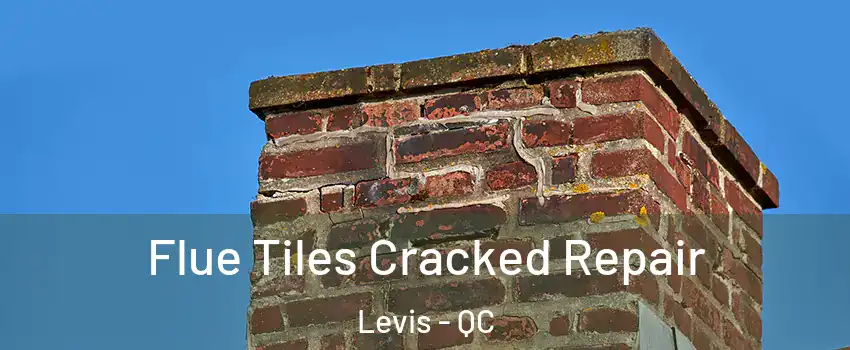 Flue Tiles Cracked Repair Levis - QC