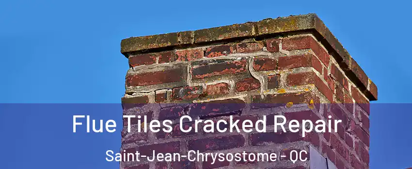 Flue Tiles Cracked Repair Saint-Jean-Chrysostome - QC