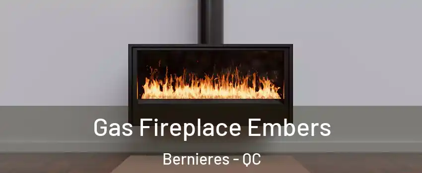 Gas Fireplace Embers Bernieres - QC