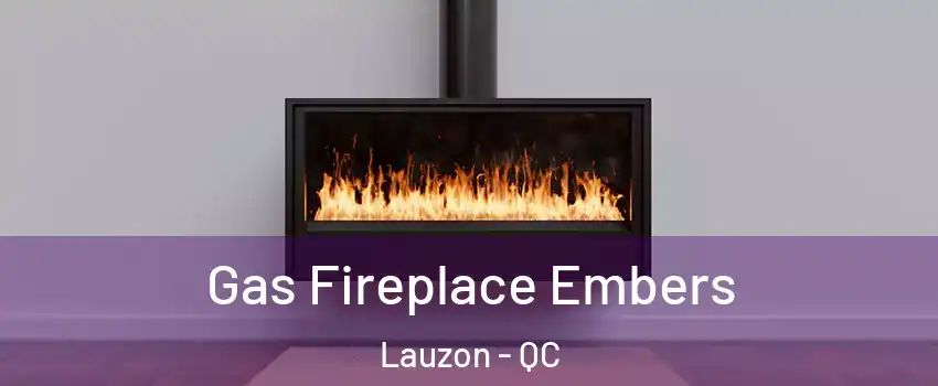 Gas Fireplace Embers Lauzon - QC