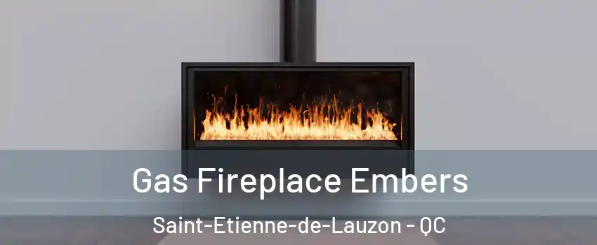 Gas Fireplace Embers Saint-Etienne-de-Lauzon - QC