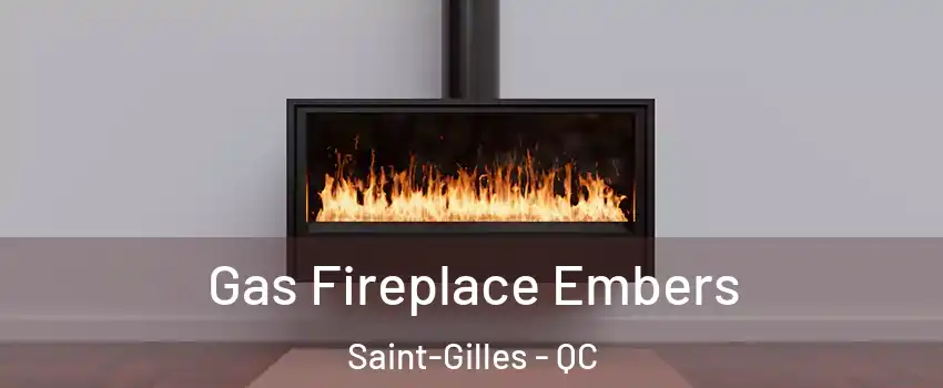 Gas Fireplace Embers Saint-Gilles - QC