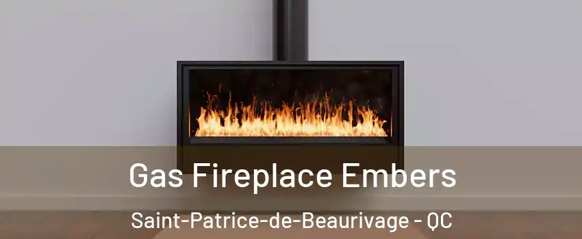 Gas Fireplace Embers Saint-Patrice-de-Beaurivage - QC