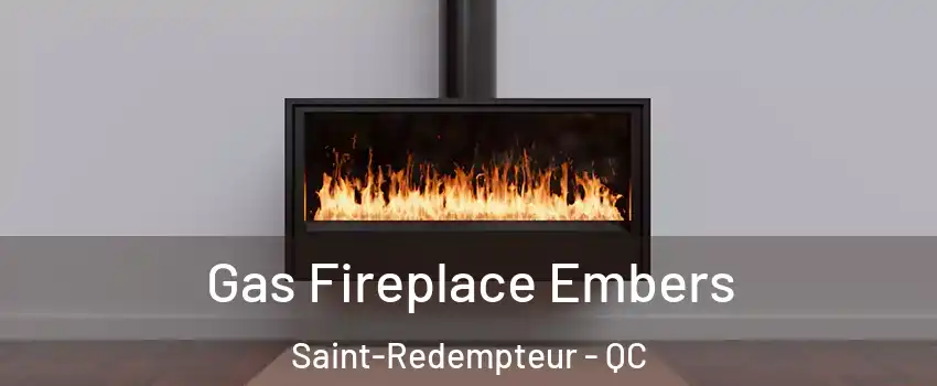 Gas Fireplace Embers Saint-Redempteur - QC