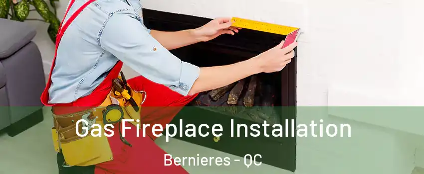  Gas Fireplace Installation Bernieres - QC