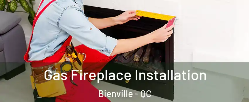Gas Fireplace Installation Bienville - QC