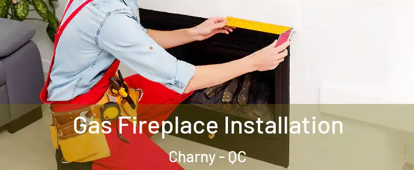  Gas Fireplace Installation Charny - QC