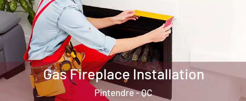 Gas Fireplace Installation Pintendre - QC