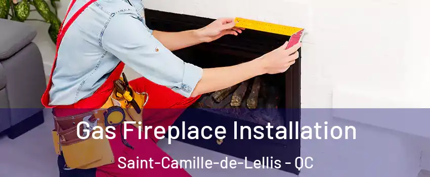  Gas Fireplace Installation Saint-Camille-de-Lellis - QC