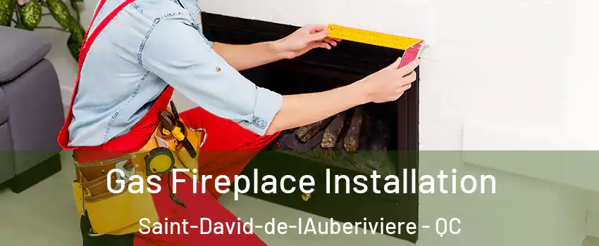  Gas Fireplace Installation Saint-David-de-lAuberiviere - QC