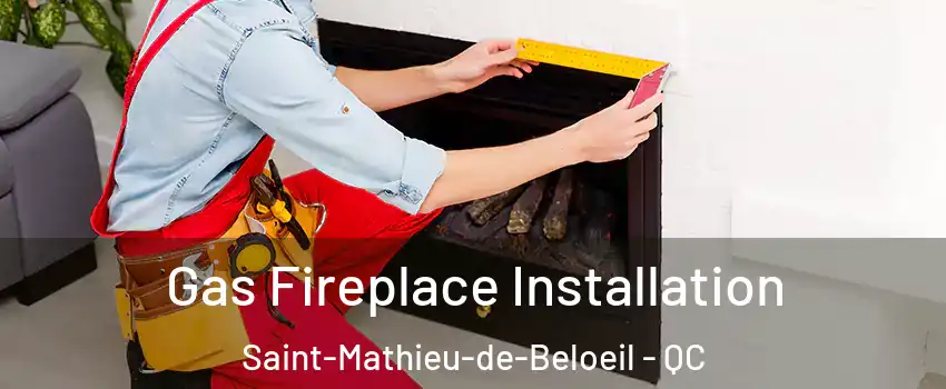 Gas Fireplace Installation Saint-Mathieu-de-Beloeil - QC