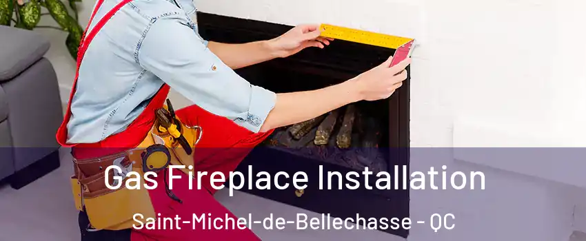  Gas Fireplace Installation Saint-Michel-de-Bellechasse - QC