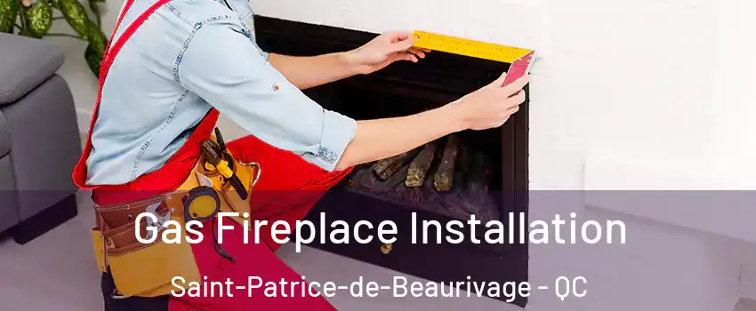 Gas Fireplace Installation Saint-Patrice-de-Beaurivage - QC