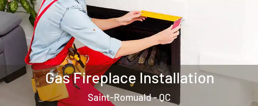  Gas Fireplace Installation Saint-Romuald - QC