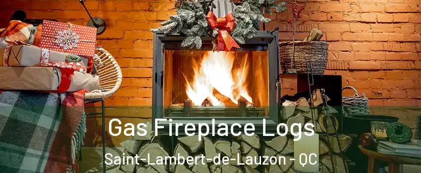 Gas Fireplace Logs Saint-Lambert-de-Lauzon - QC