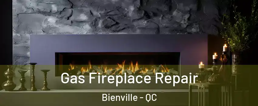Gas Fireplace Repair Bienville - QC