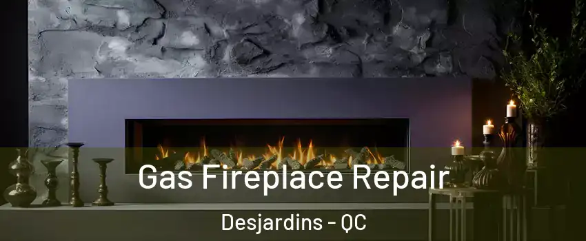  Gas Fireplace Repair Desjardins - QC