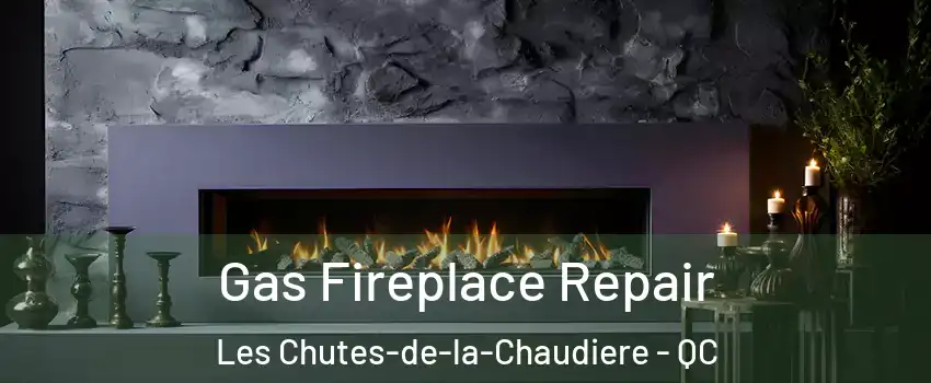  Gas Fireplace Repair Les Chutes-de-la-Chaudiere - QC