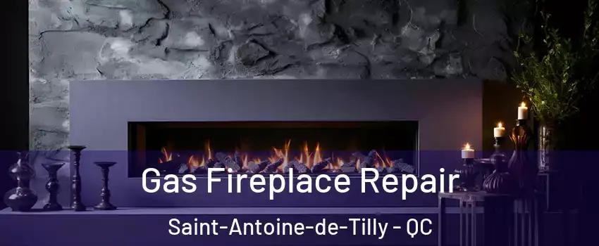 Gas Fireplace Repair Saint-Antoine-de-Tilly - QC