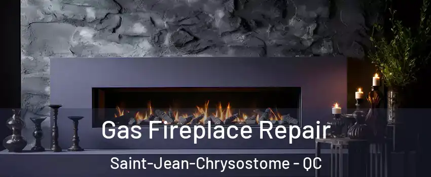 Gas Fireplace Repair Saint-Jean-Chrysostome - QC