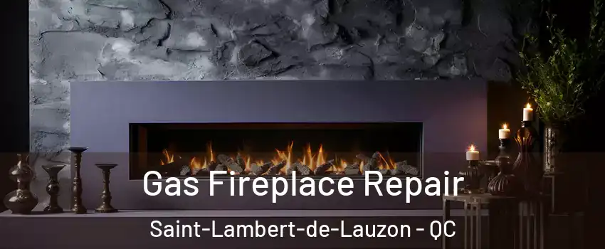 Gas Fireplace Repair Saint-Lambert-de-Lauzon - QC